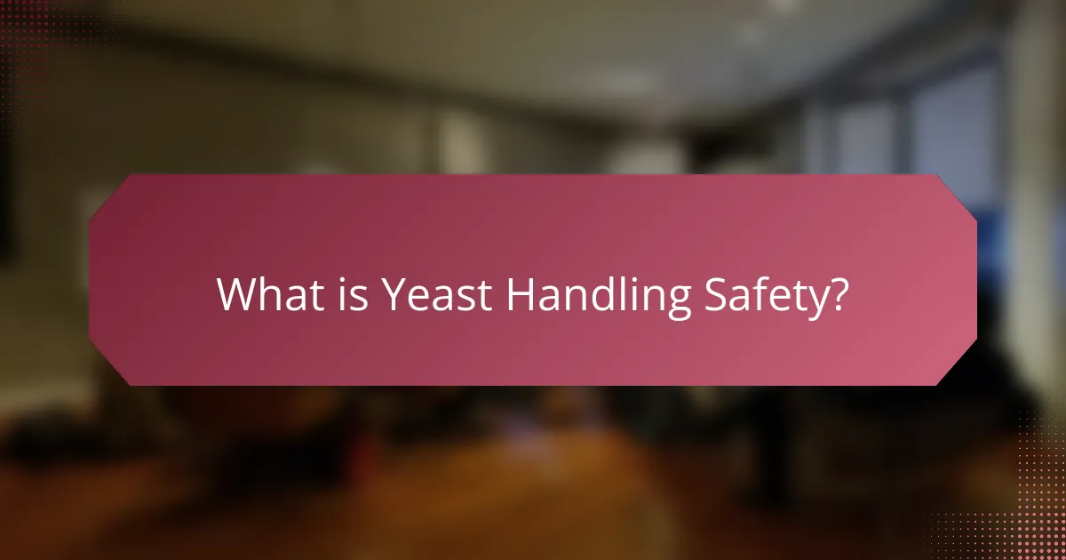 What is Yeast Handling Safety?