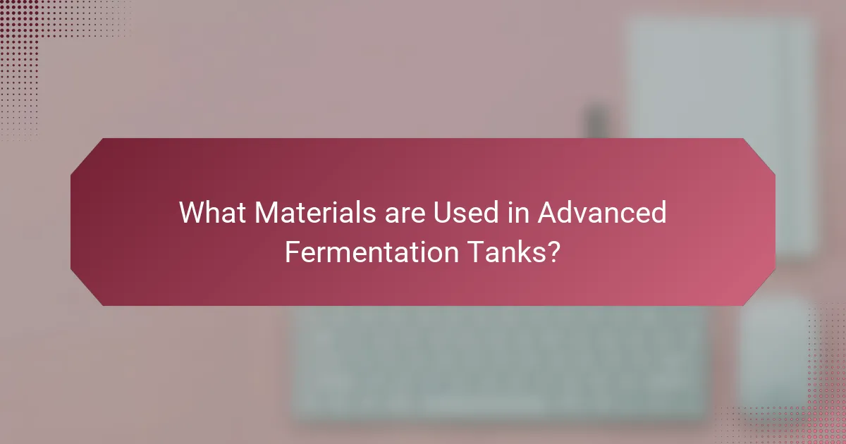 What Materials are Used in Advanced Fermentation Tanks?