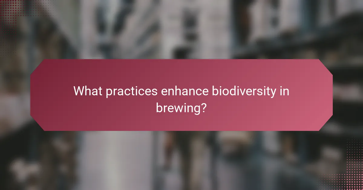What practices enhance biodiversity in brewing?
