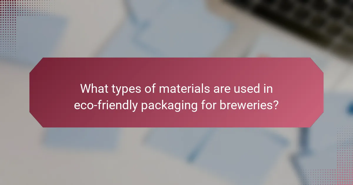 What types of materials are used in eco-friendly packaging for breweries?